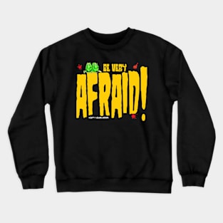 Be Afraid!!!! Crewneck Sweatshirt